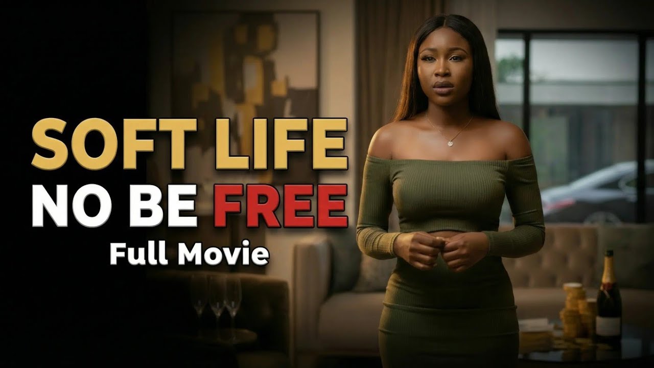 Soft Life No Be Free – The Price of Easy Money | Full Nigerian Movie 2026