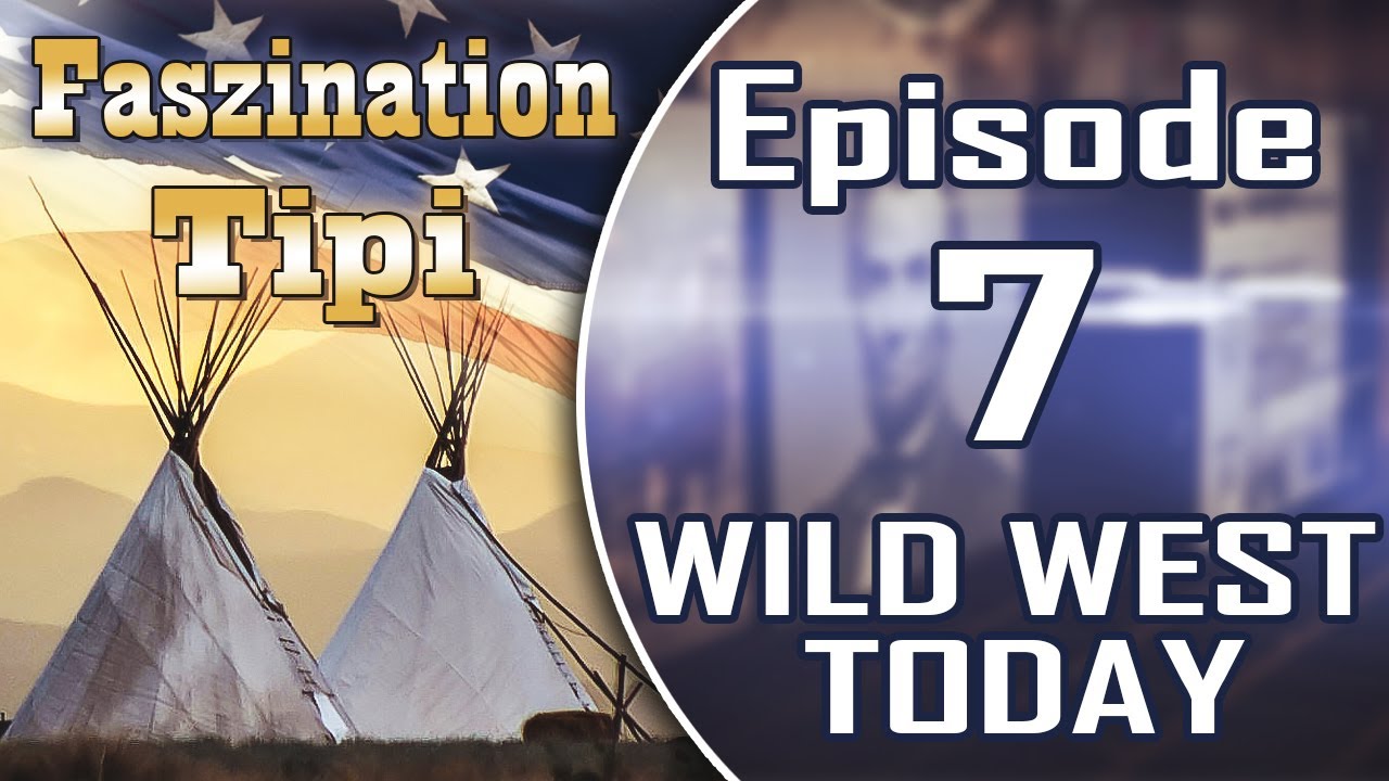 Faszination Tipi - Wild West Today Episode 7