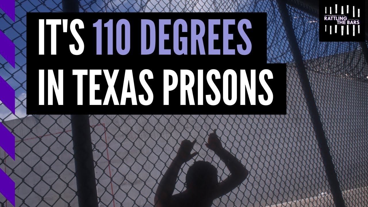 It's 110 degrees in Texas prisons. Is this a human rights violation? - Rattling the Bars