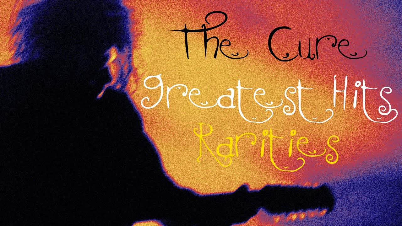 The Cure – Greatest Hits Rarities