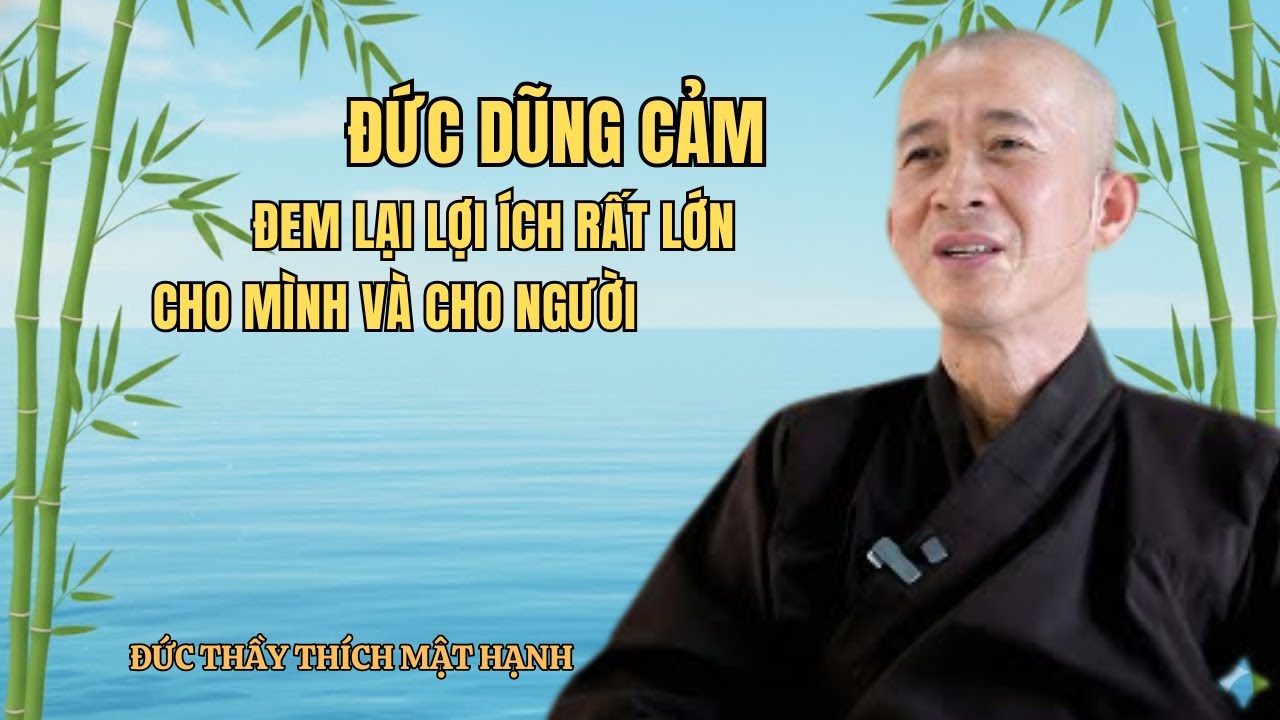 Đức Dũng Cảm Đem Lại Lợi Ích Rất Lớn Cho Mình Và Cho Người | Đức Thầy Thích Mật Hạnh