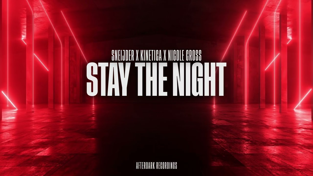Sneijder x Kinetica x Nicole Cross - Stay The Night