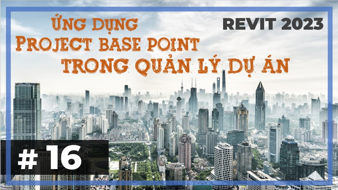 # 16. Ứng dụng Project Base Point trong quản lý dự án | Tự học Revit 2023