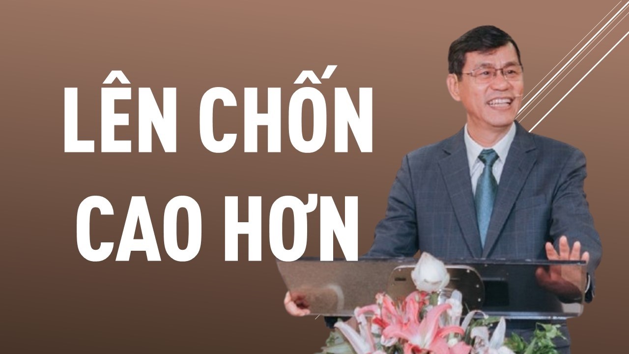 LÊN CHỐN CAO HƠN || Mục sư DƯƠNG THÀNH LÂM || HỘI THÁNH MƠ ƯỚC #duongthanhlam