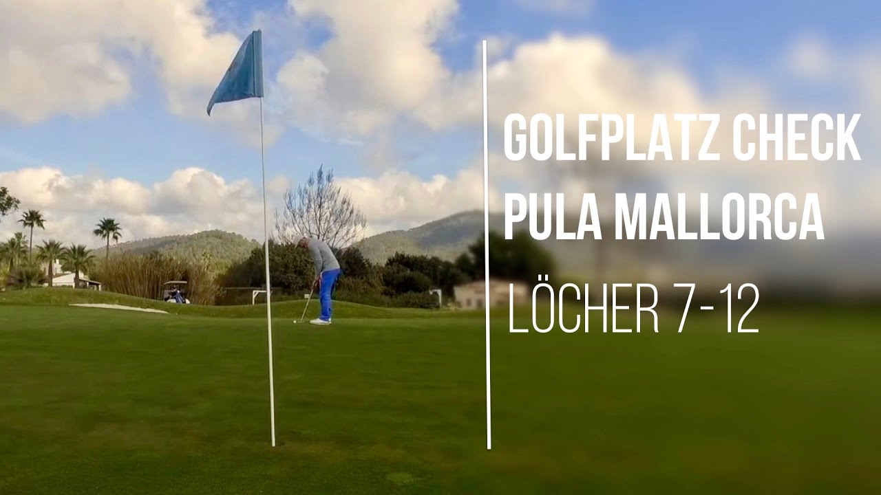 GOLFPLATZ CHECK/ PULA MALLORCA LÖCHER 7-12 COURSE VLOG