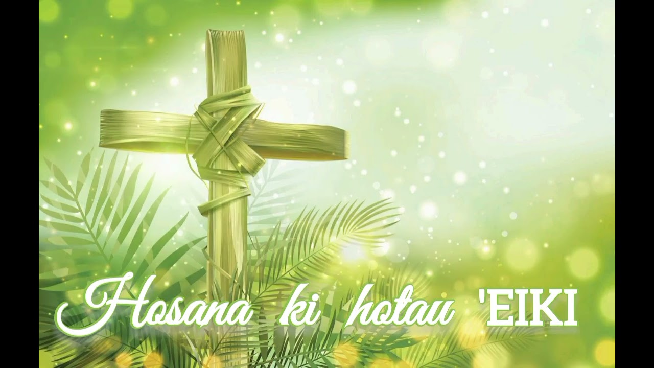 HOSANA HOSANA HOSANA KI HOTAU 'EIKI (Hiva Usu) Kolomaile,  Ha'atu'a, 'Eua