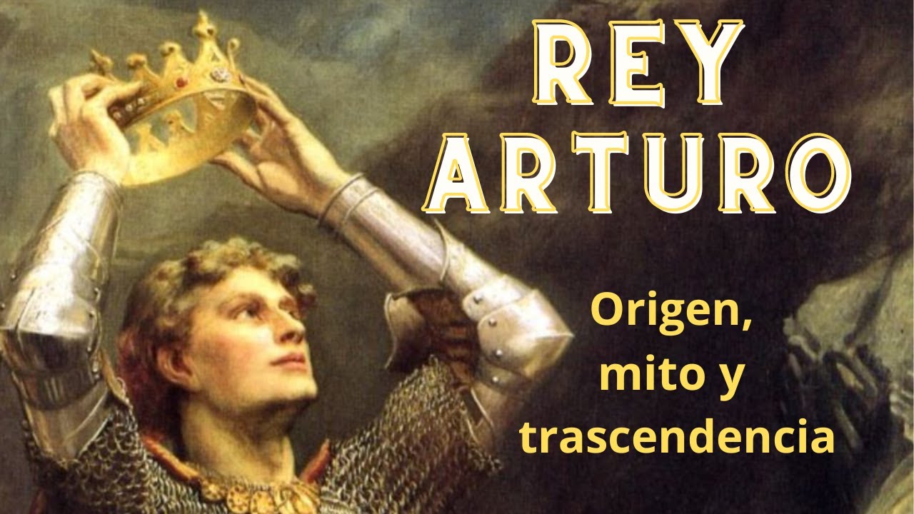 El rey Arturo. Origen, mito y trascendencia