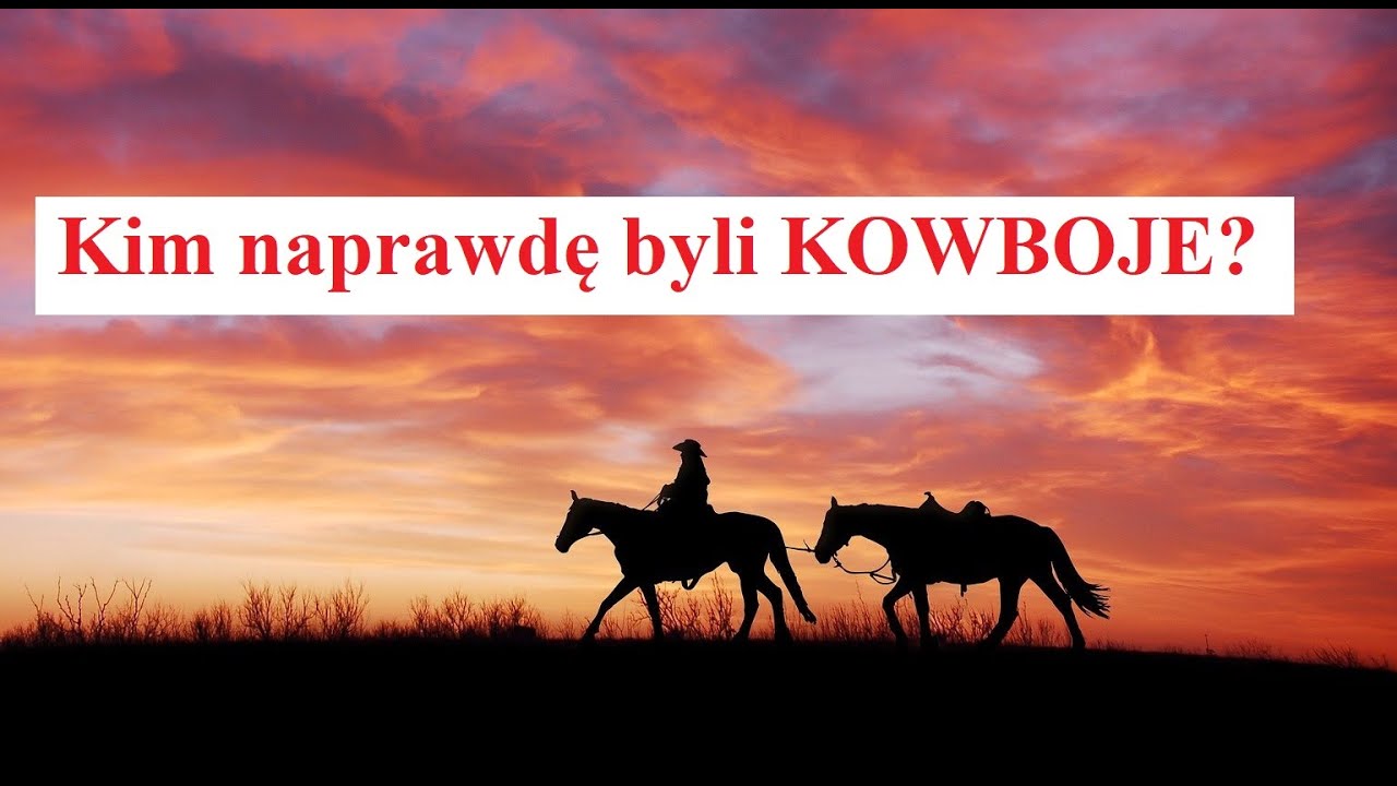 Kim naprawdę byli KOWBOJE