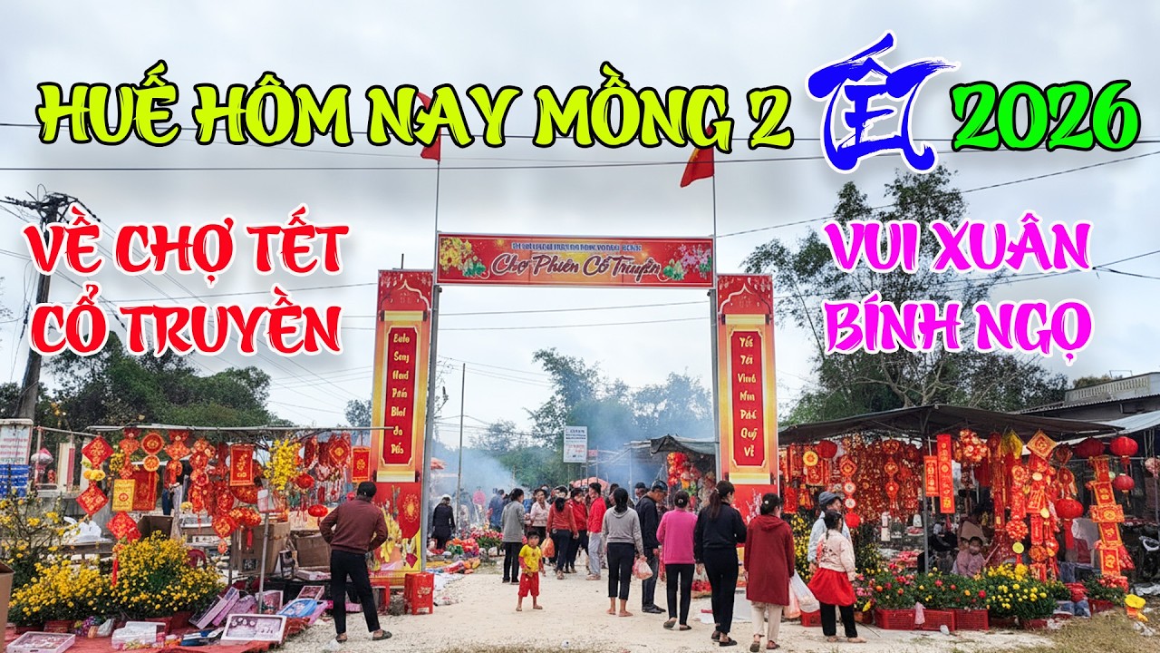 Huế hôm nay mồng 2 TếT về chợ Phiên Tết cổ TrUyền vui Xuân Bính Ngọ 2026