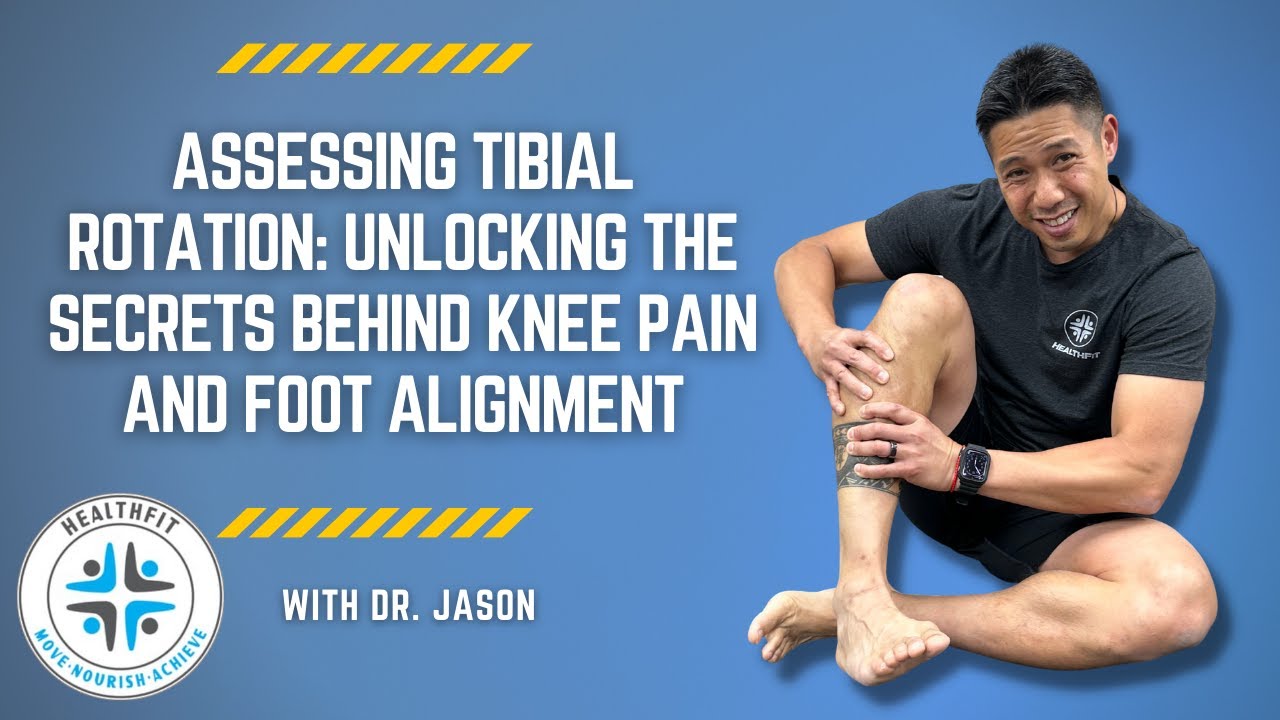 Assessing Tibial Rotation: Unlock the Secrets Behind Knee Pain & Foot Alignment-HealthFit PT & Chiro