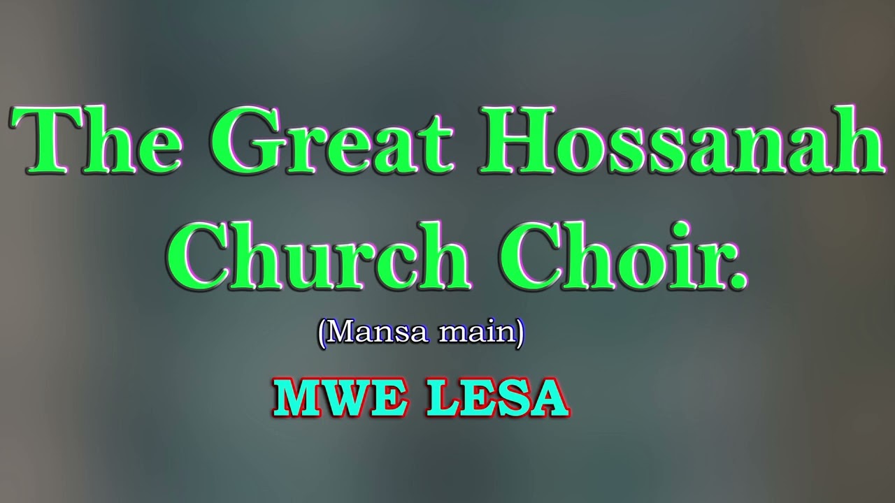 The Great  Hosanna Church Choir. Mwe Lesa
