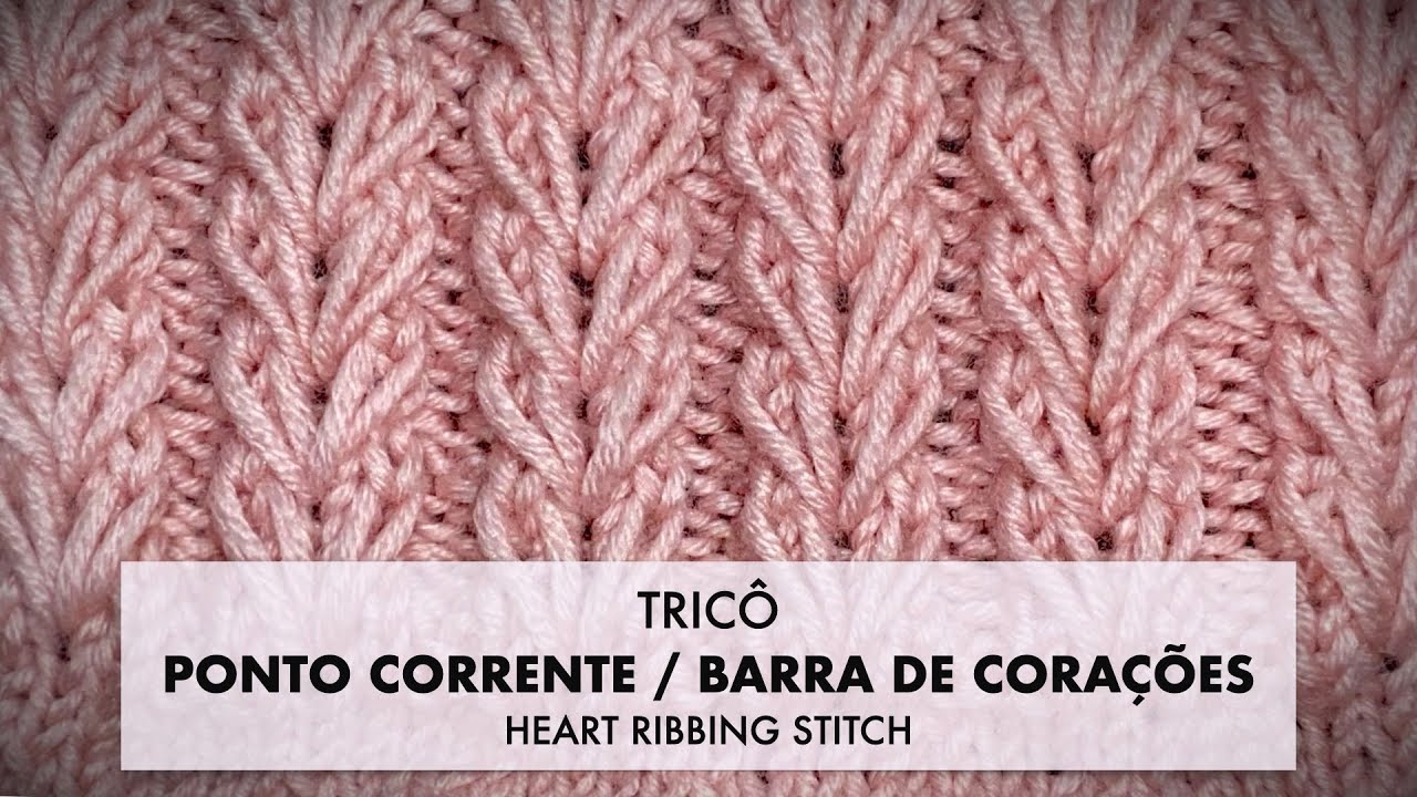 TRICÔ • Ponto CORRENTE / BARRA DE CORAÇÕES • no tricô plano e circular • HEART RIBBING STITCH