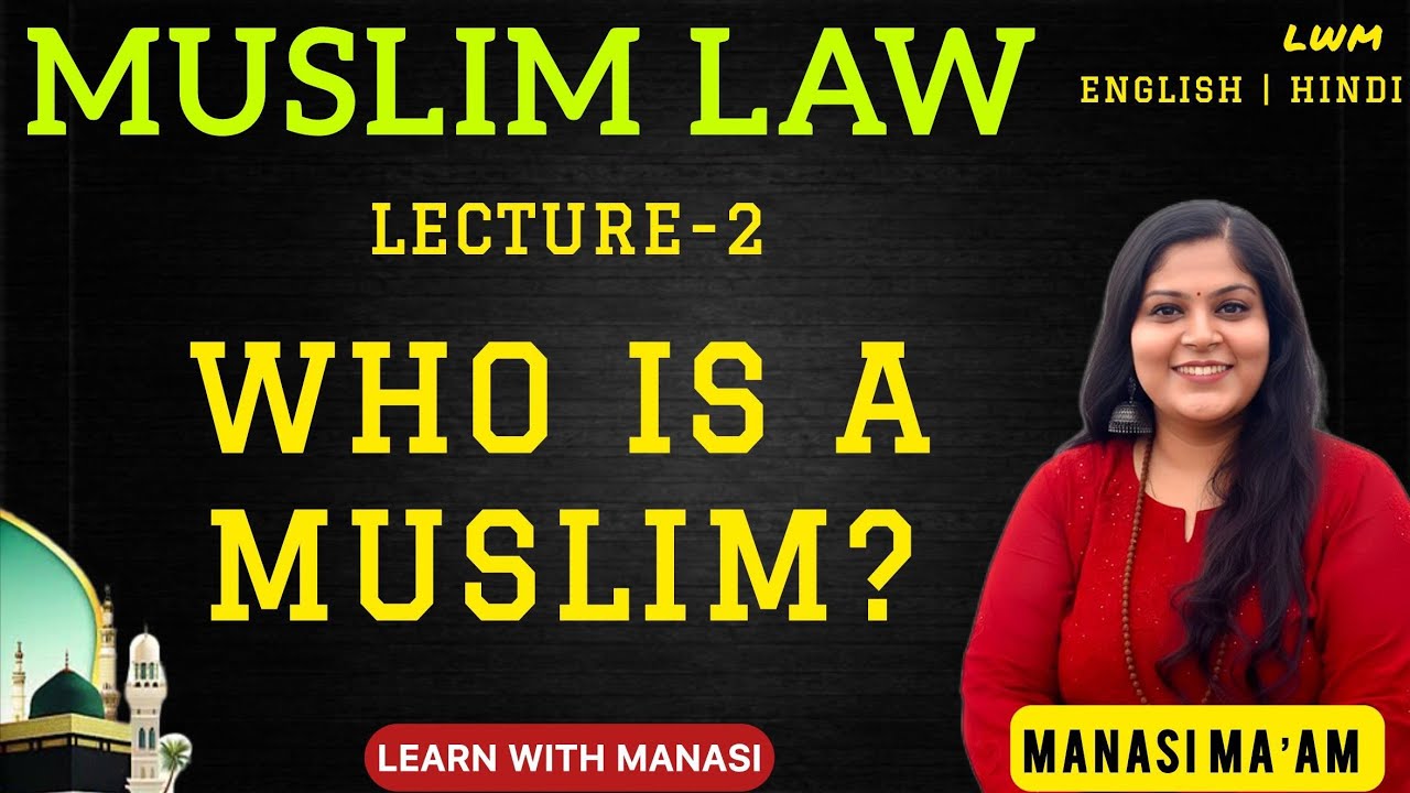 L2- Who is a Muslim? | Muslim Law | Family Law | Manasi Ma'am | Learn with Manasi