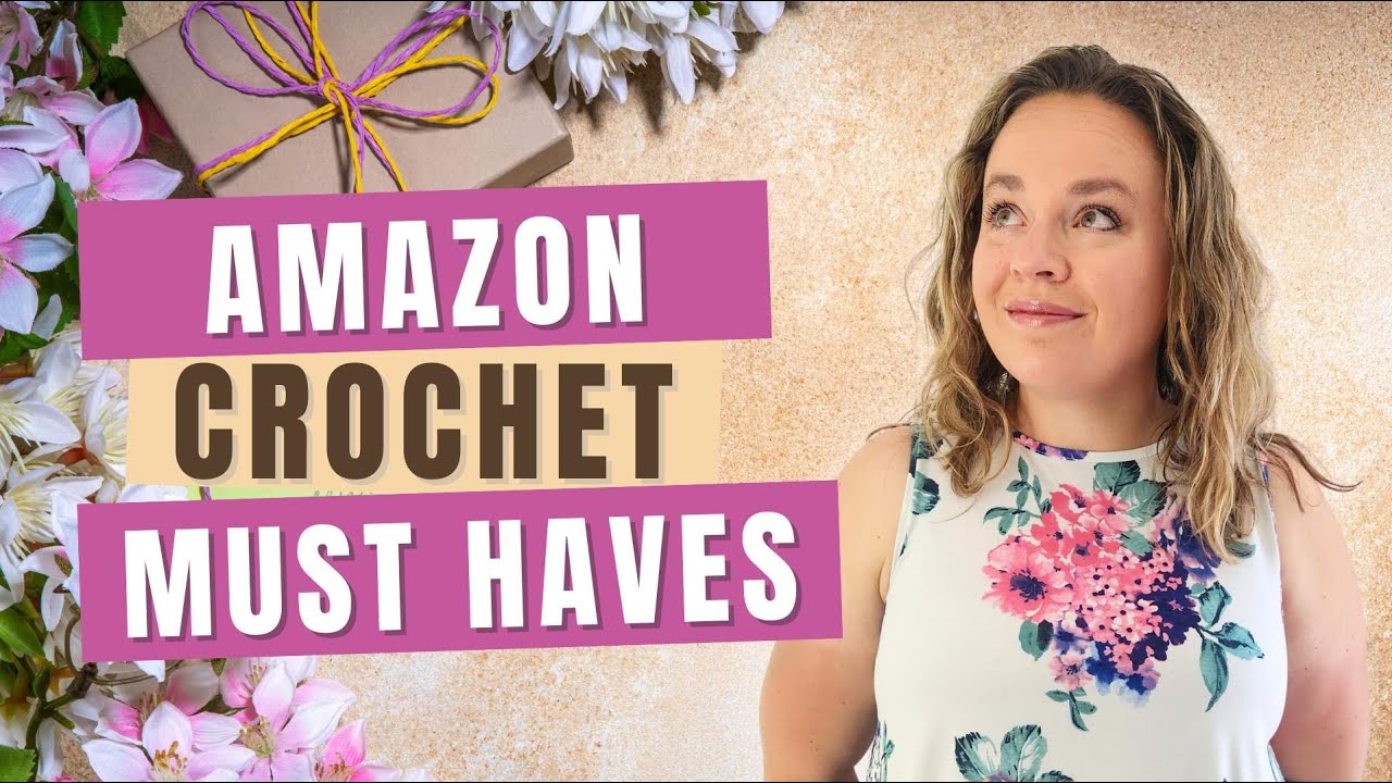 15 Amazon Crochet Must Haves for the Crocheter in Your Life!