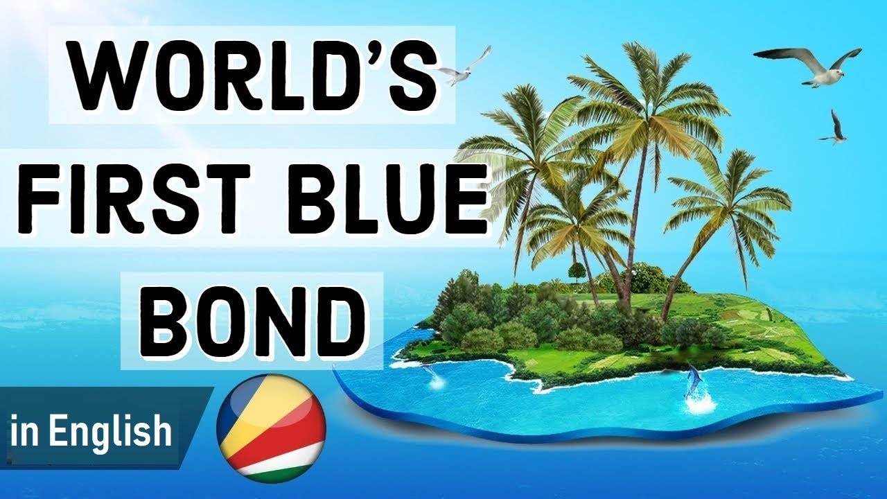World&rsquo;s First Sovereign Blue Bond by Seychelles, Financial instrument for Marine & Fisheries project