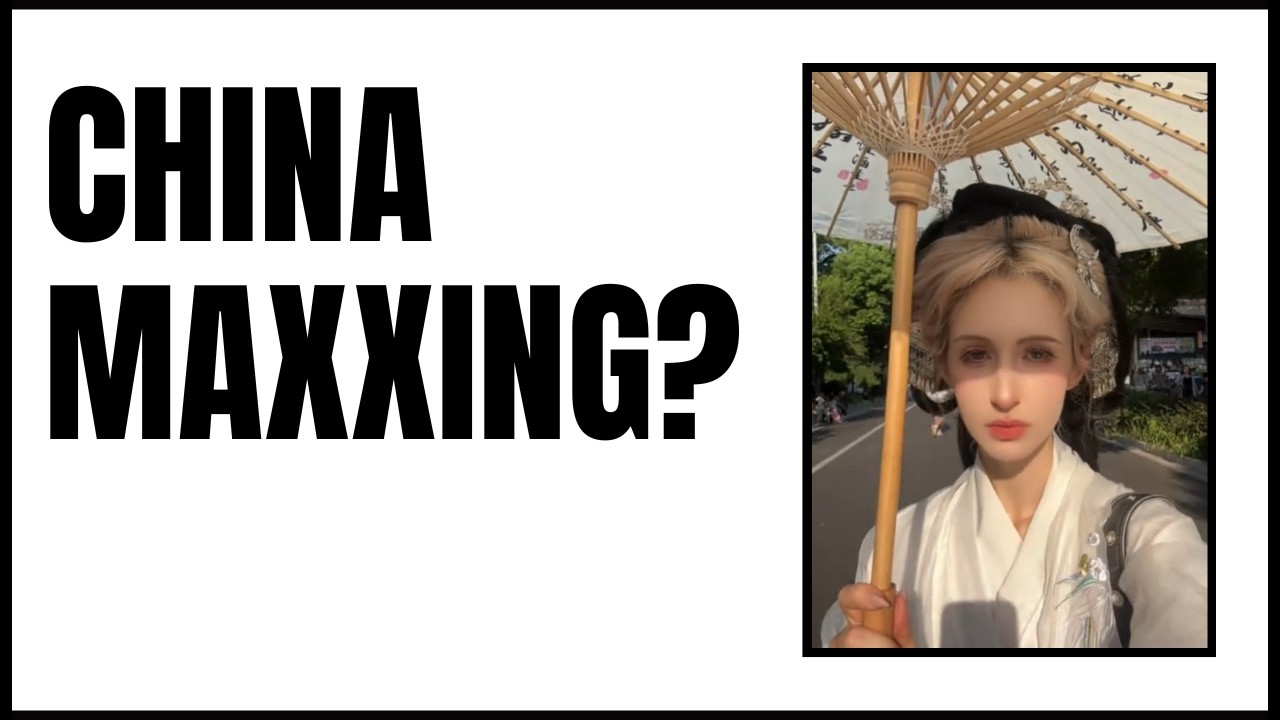 Why Gen Z Is “Chinamaxxing”