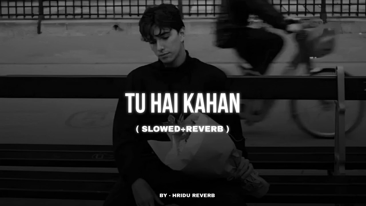 Aur - Tu Hai Kahan ( Slowed+Reverb ) Hridu Reverb