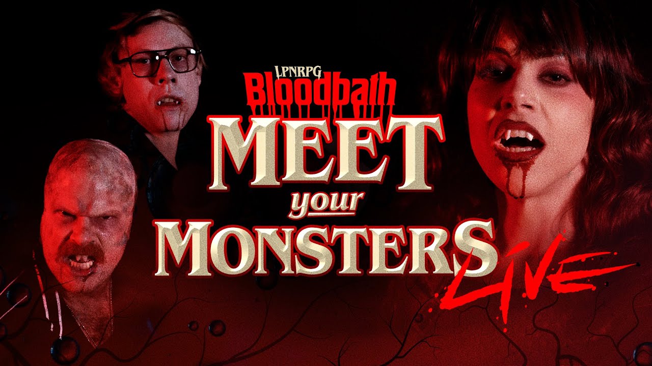 MEET your MONSTERS // The LPNRPG: BLOODBATH Epitaph
