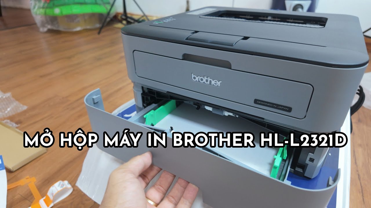 Mở Hộp M&aacute;y In Brother HL-L2321D - Lựa Chọn In Ấn Tốt Nhất?