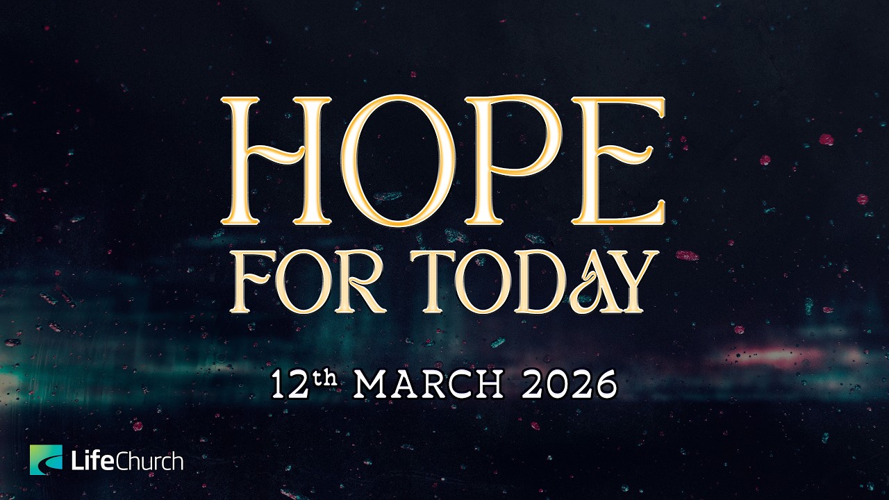 HOPE FOR TODAY | 12 MARCH 2026 | LifeChurch