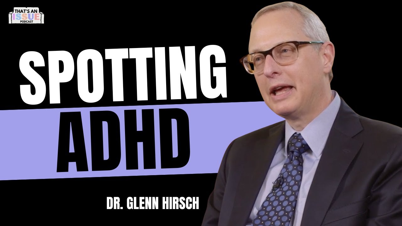 ADHD: Signs, Symptoms & Solutions (ft. Dr. Glenn Hirsch) | THAT'S AN ISSUE - Ep 15