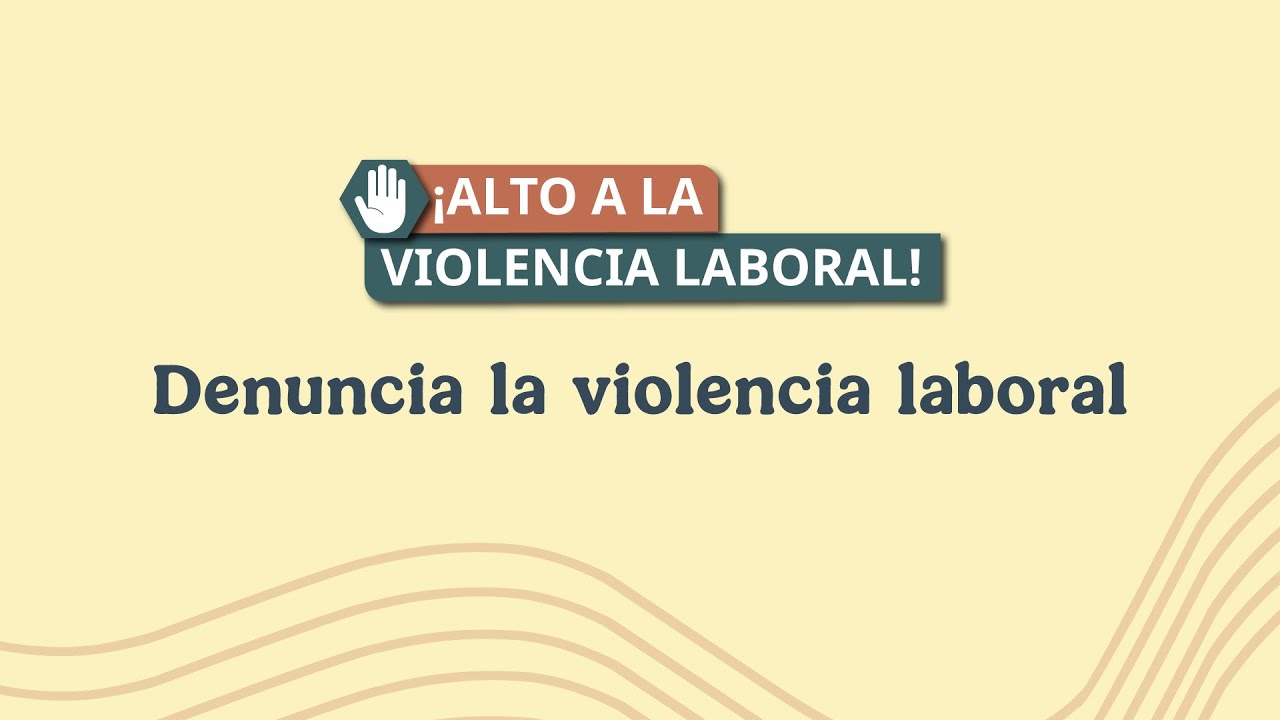 Denuncia la violencia laboral
