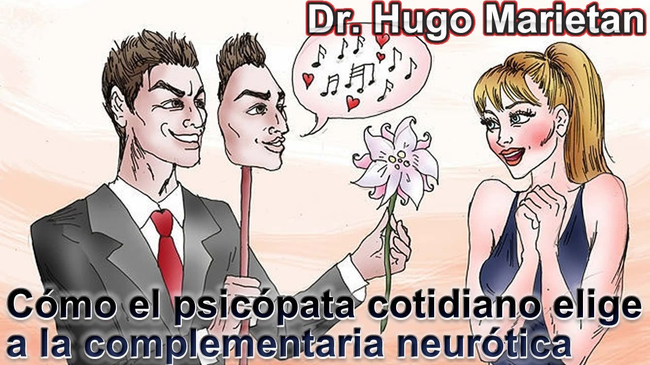 Cómo el psicópata cotidiano elige a la complementaria neurótica 📢 Dr. Hugo Marietan