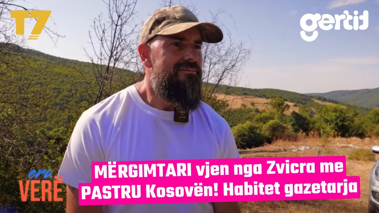 MËRGIMTARI vjen nga Zvicra me PASTRU Kosovën! Habitet gazetarja | Era Verë | T7