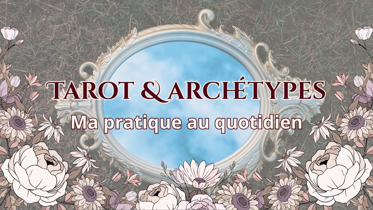TAROT & ARCHÉTYPES | Comment dialoguer avec ses archétypes grâce au tarot et aux oracles