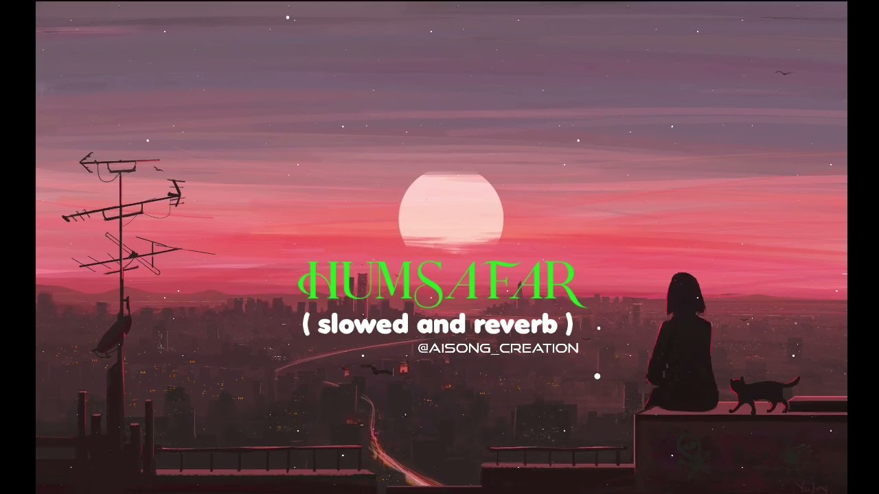 Humsafar ( slowed and reverb ) || @aisong_creation-h4d || 