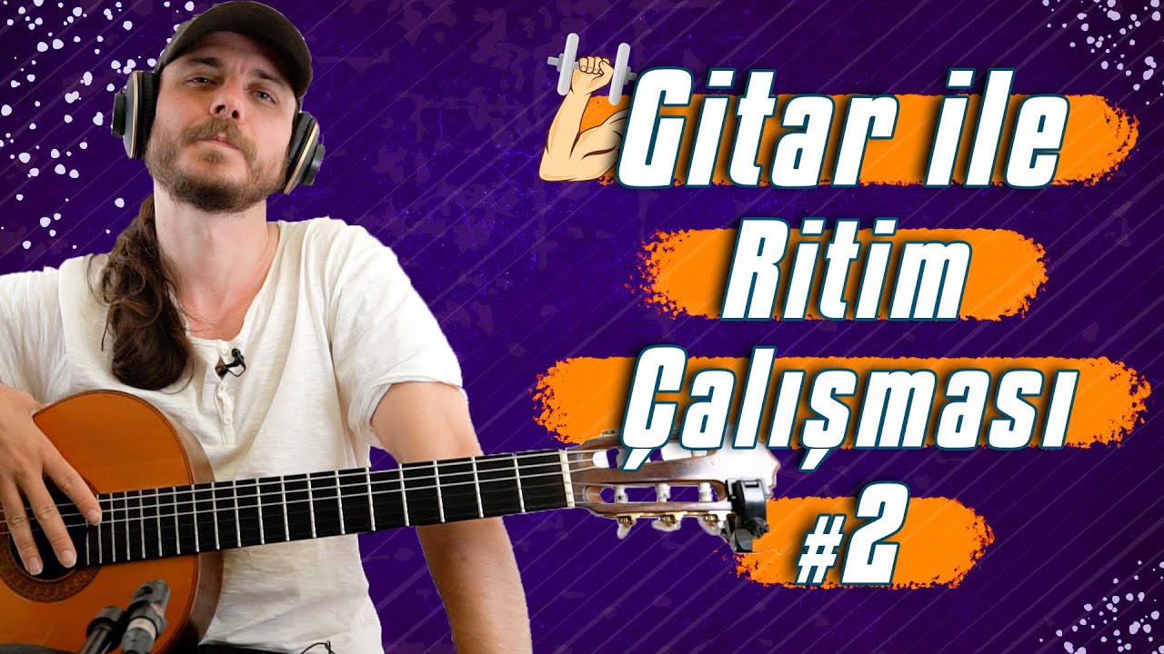 Gitar Dersi #106 ► Gitar ile Ritim Çalışması #2 (2 Ritim ile Dünyanı Değiştir! İzle!) #BizimleÇalış