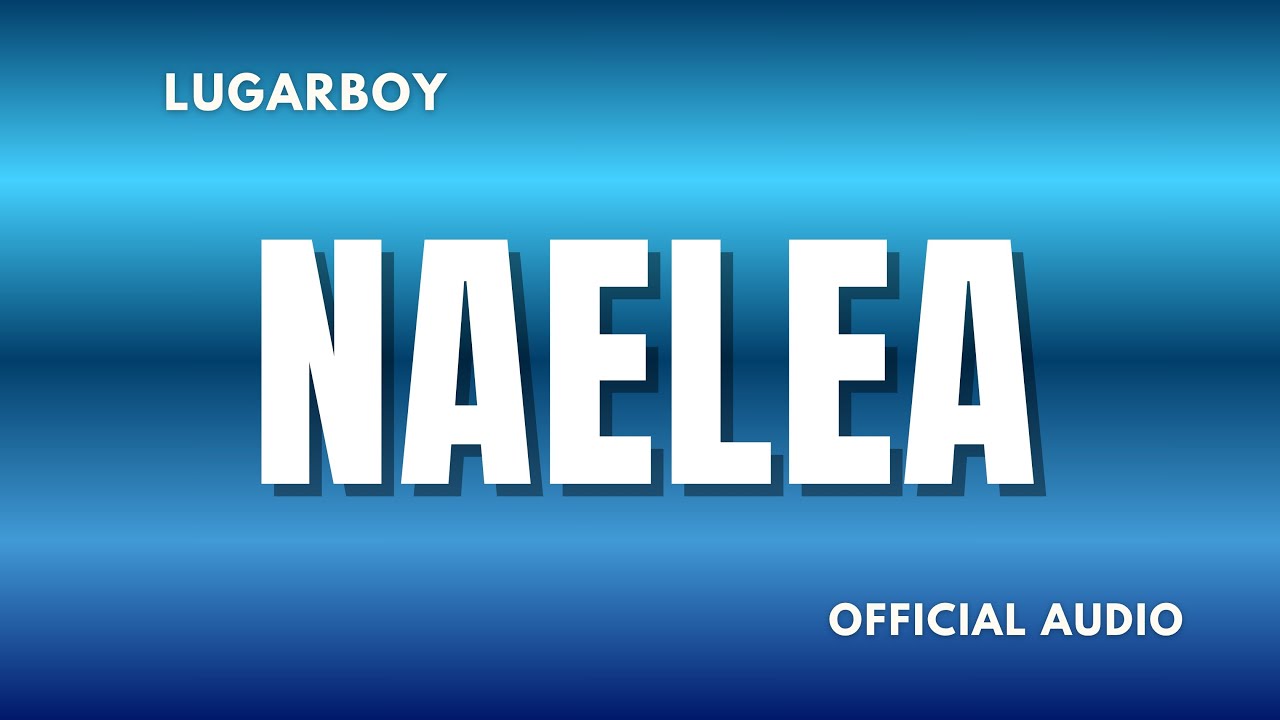 LUGARBOY - NAELEA (Official Audio Video)