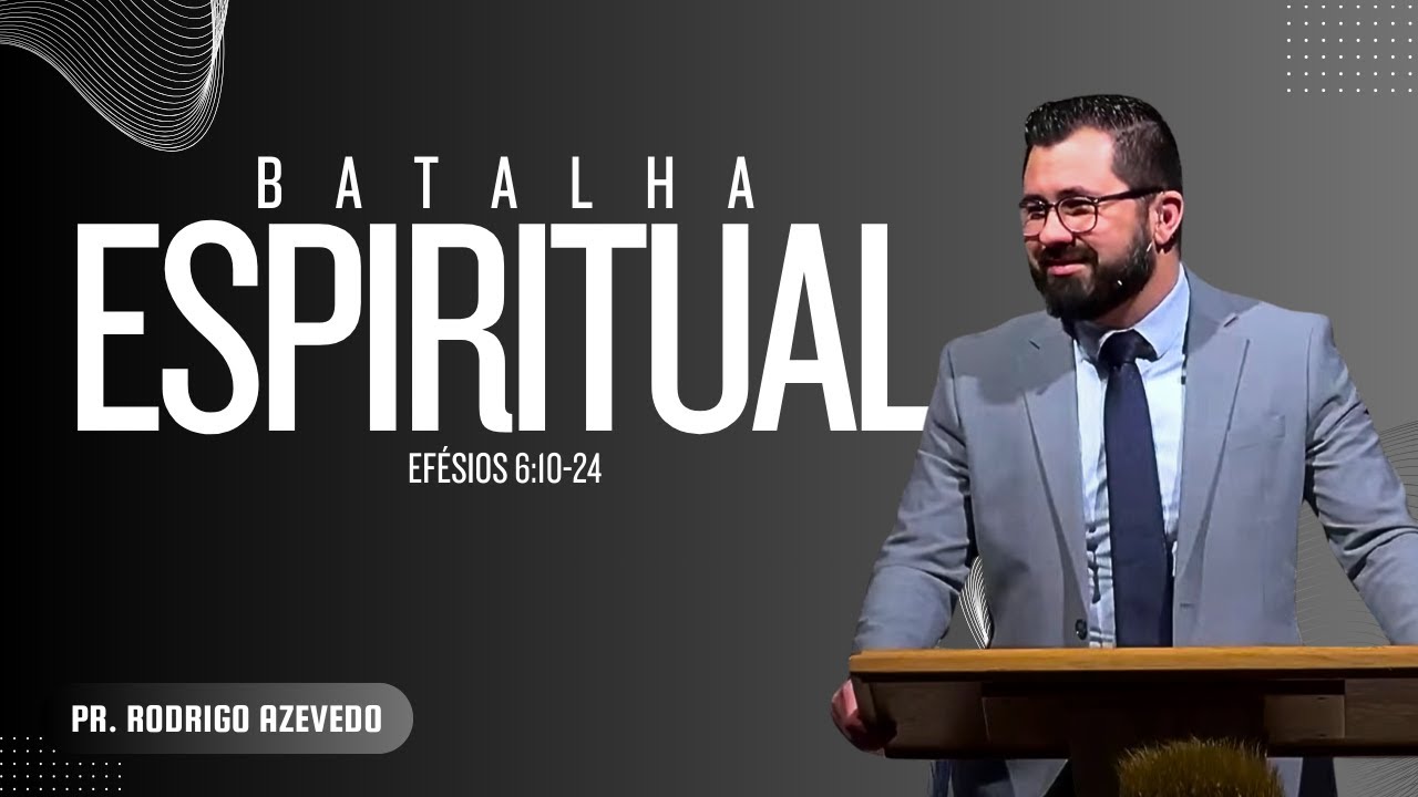 10 - Efesios 6:10-24 - Batalha Espiritual (Pr. Rodrigo Azevedo)