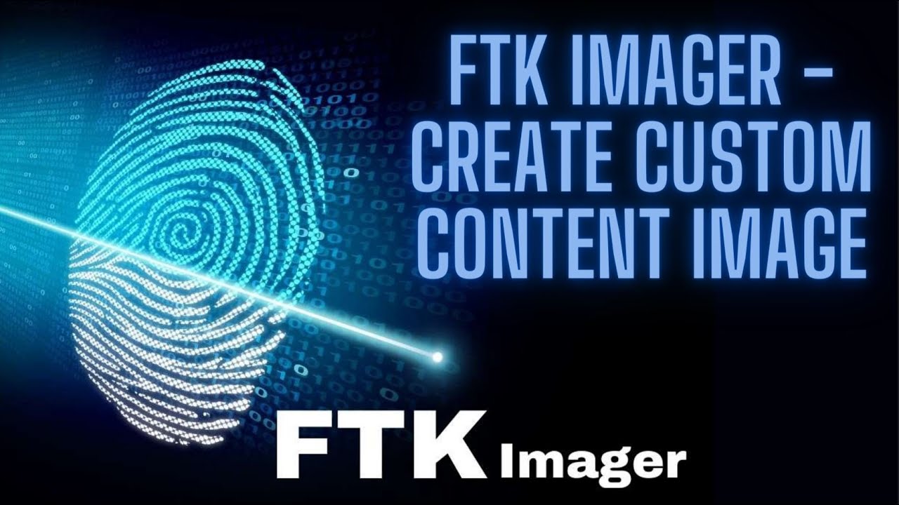 FTK IMAGER - CUSTOM CONTENT IMAGE