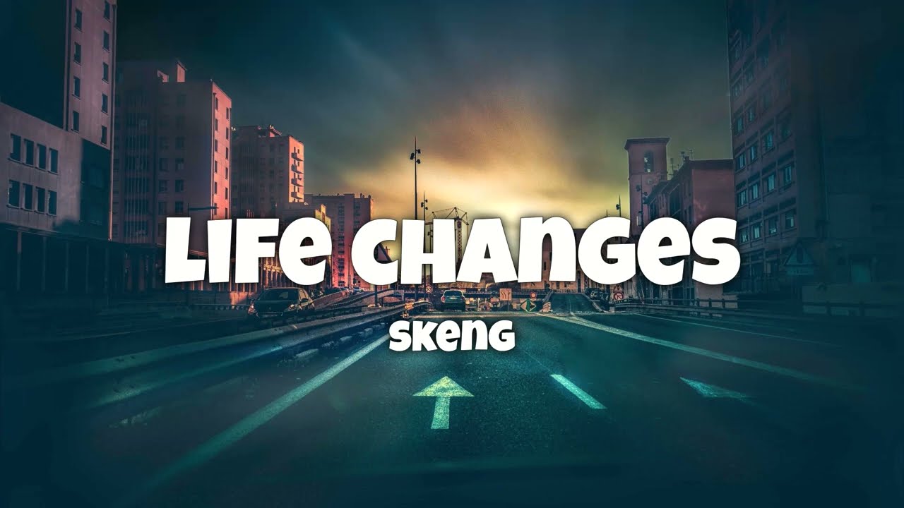Skeng - Life Changes (Lyrics)