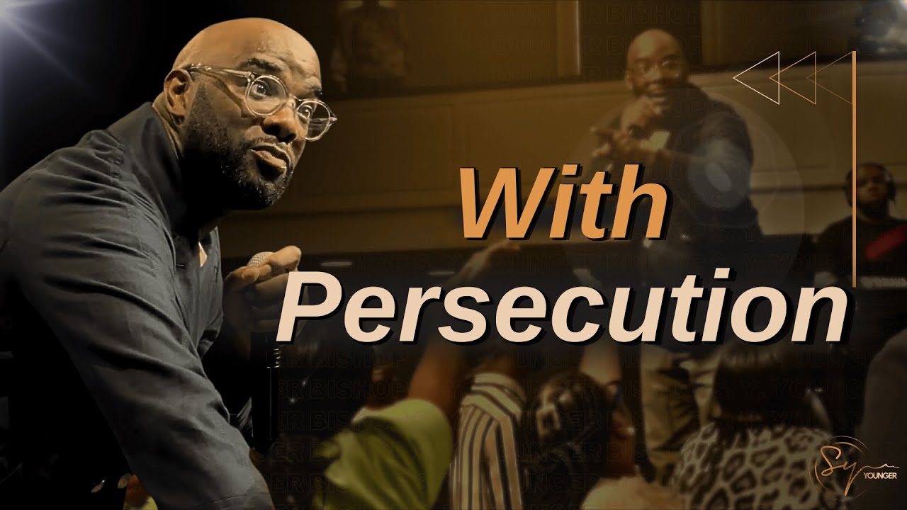 With Persecution | Bishop S. Y. Younger