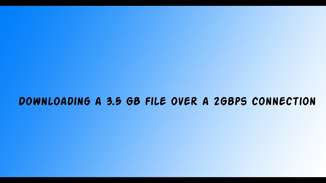 Downloading Office 2019 Pro image (3.5 GB) over a 2Gbps Network