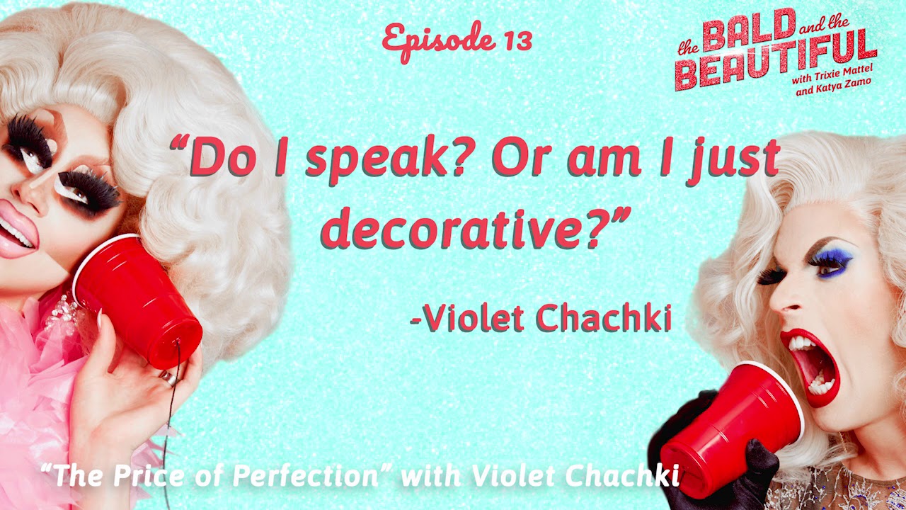 The Price of Perfection with Violet Chachki | The Bald and the Beautiful with Trixie & Katya
