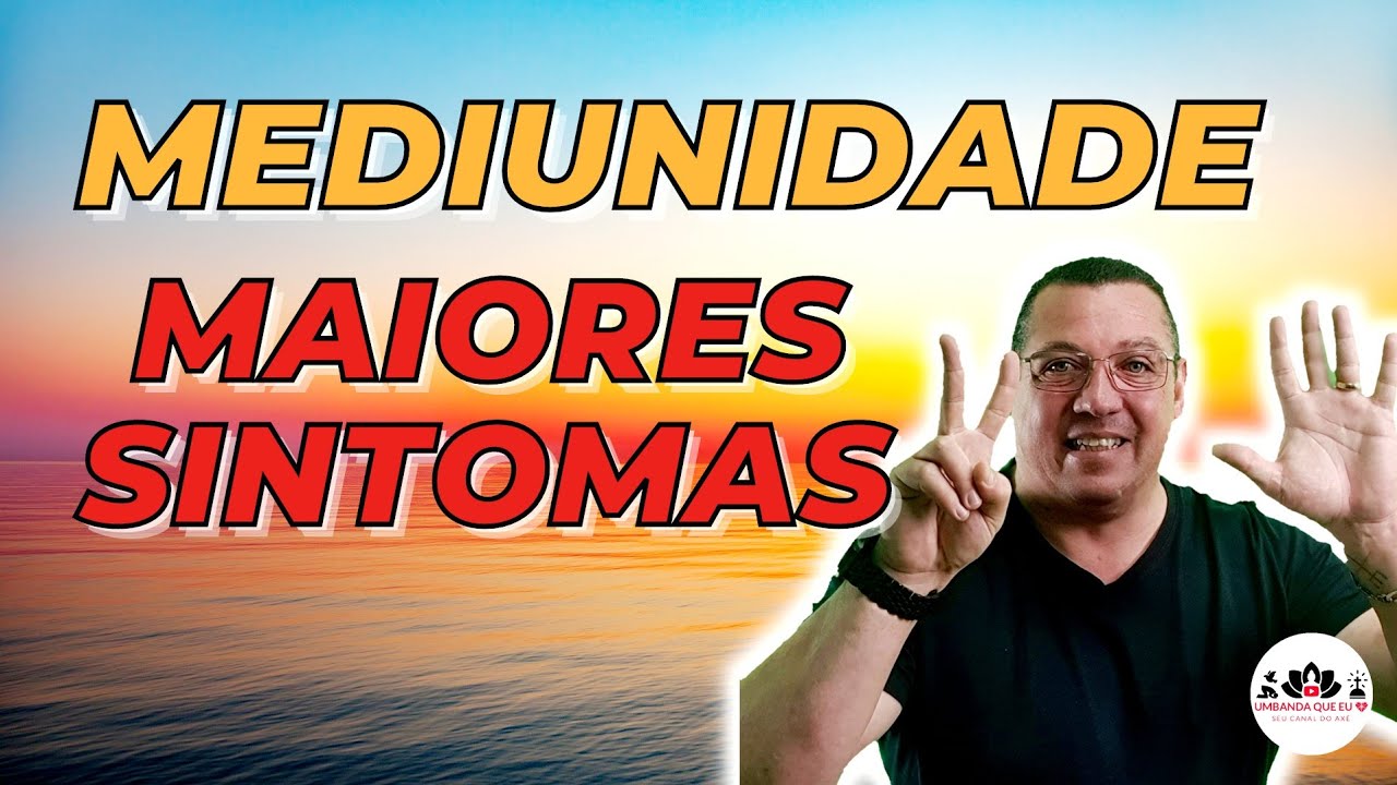 ✅  OS 7 MAIORES SINTOMAS DE MEDIUNIDADE AFLORADA