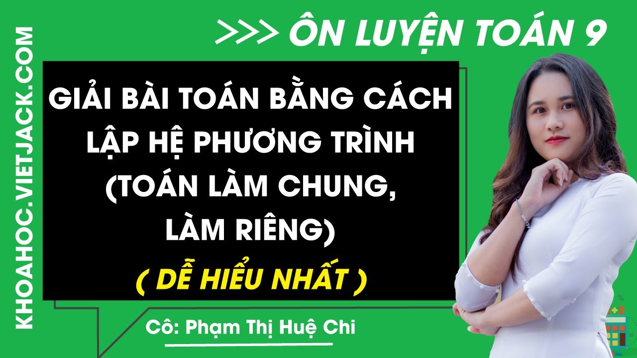 Giải bài toán bằng cách lập hệ phương trình (Toán làm chung, làm riêng) | Toán 9 - Chương trình mới