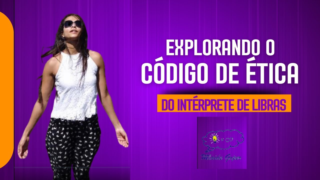 Explorando o CÓDIGO DE ÉTICA DO INTÉRPRETE DE LIBRAS