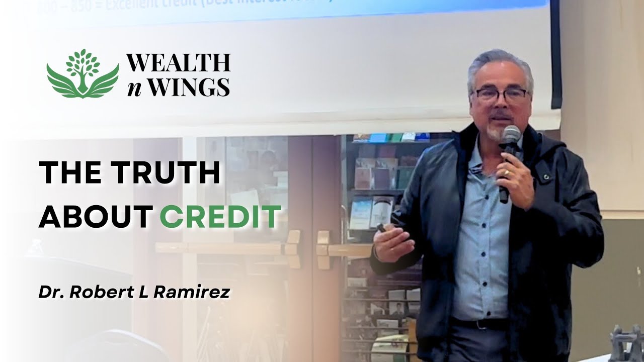 The Truth About Credit (What you need to know!) By Dr. Robert L. Ramirez