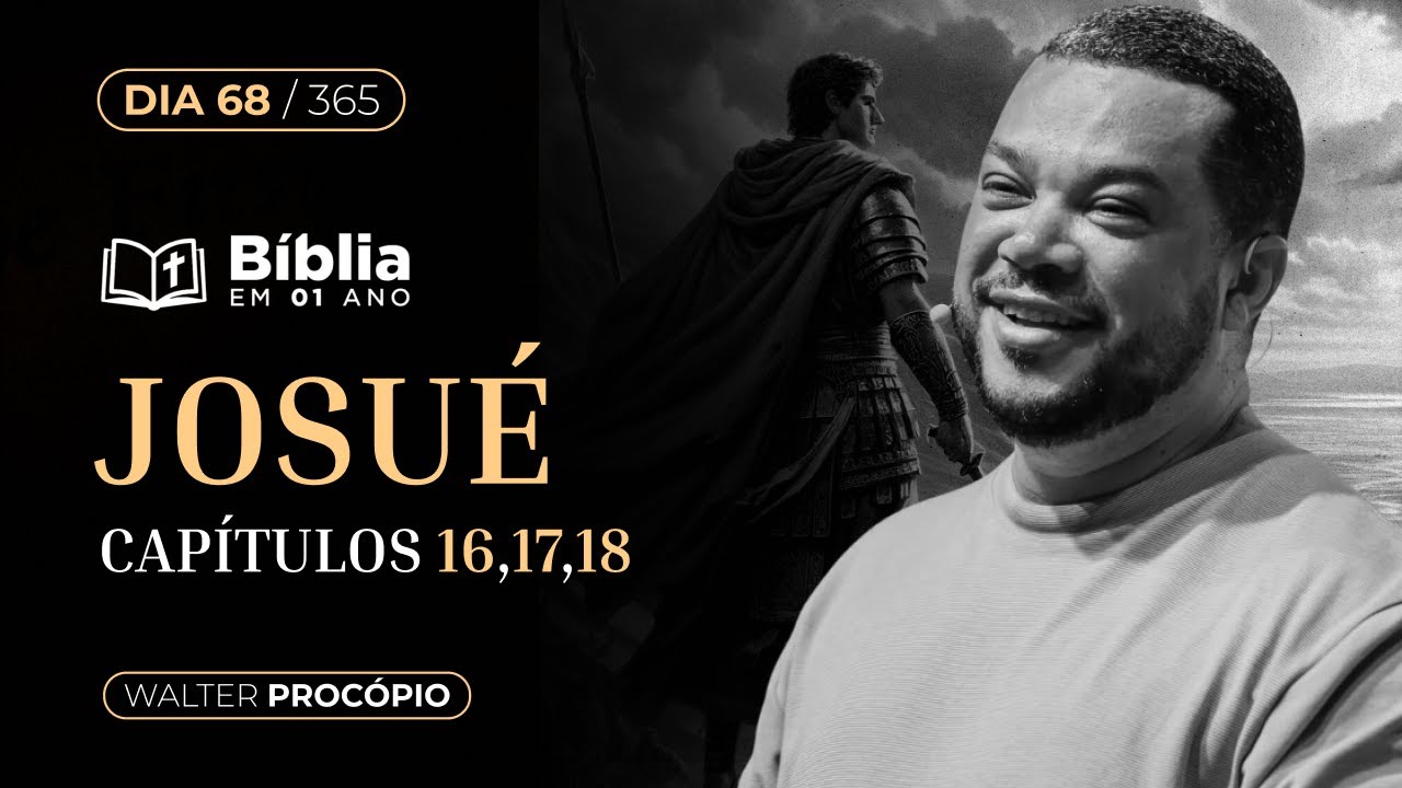 Dia 68/365 : Josué 16, 17 e 18 | Bíblia em 1 Ano | Walter Procópio