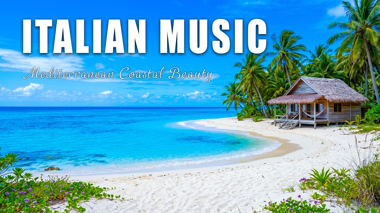 🎶 Italian Vibes & Mediterranean Music 🎶 Relaxing Music & Scenic Mediterranean Beauty