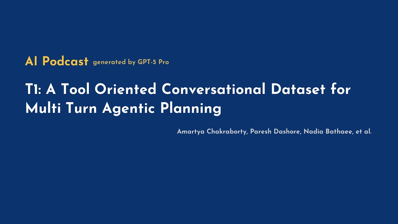 [AI Podcast] T1: A Tool‑Oriented Conversational Dataset for Multi‑Turn Agentic Planning