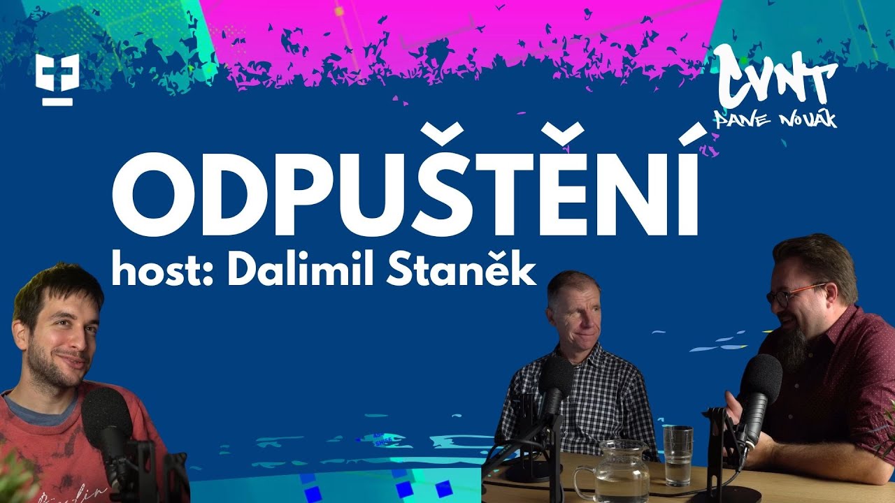Odpuštění | Host: Dalimil Staněk | CVNT podcast 17. epizoda