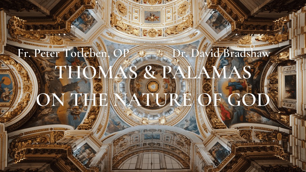 Thomas & Palamas on the Nature of God - Fr. Peter Totleben, OP and Dr. David Bradshaw