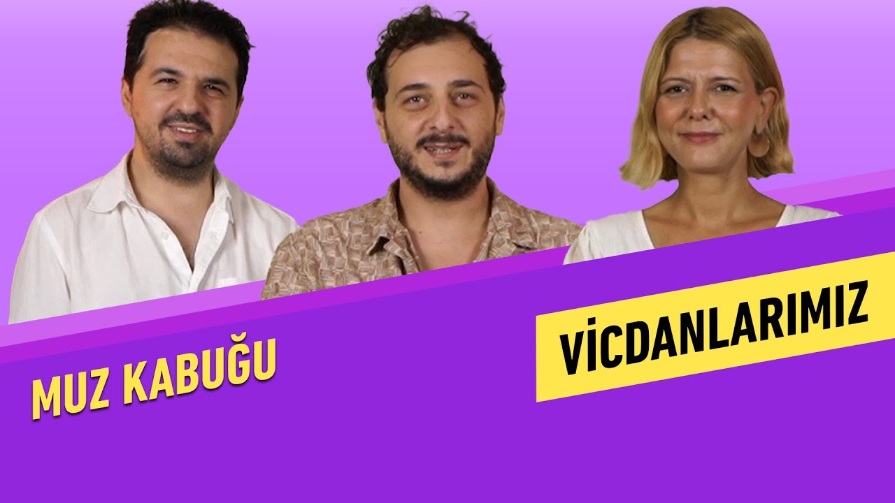 Vicdanlarımız | Muz Kabuğu