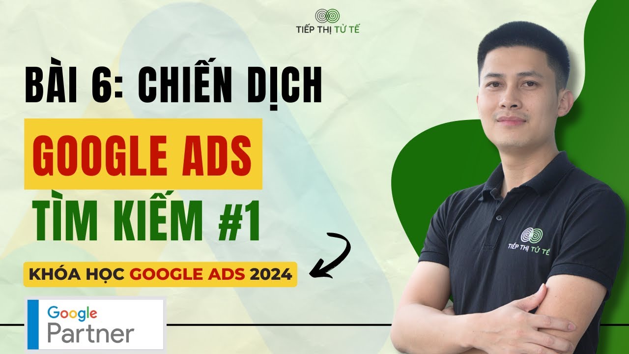 [Bài 6] Hướng Dẫn Tạo Chiến Dịch Quảng Cáo Google ADS Tìm Kiếm Phần 1