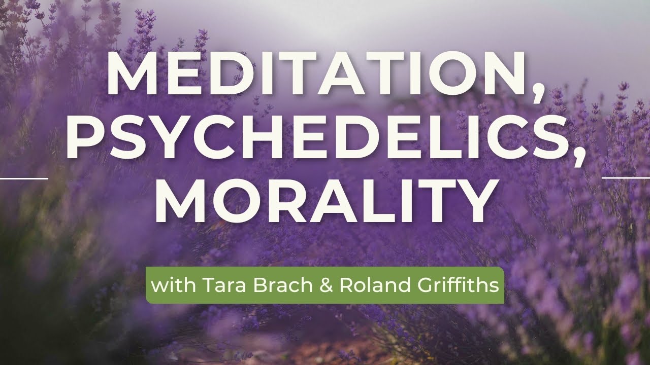 Meditation, Psychedelics, Mortality: A Conversation with Tara and Roland Griffiths